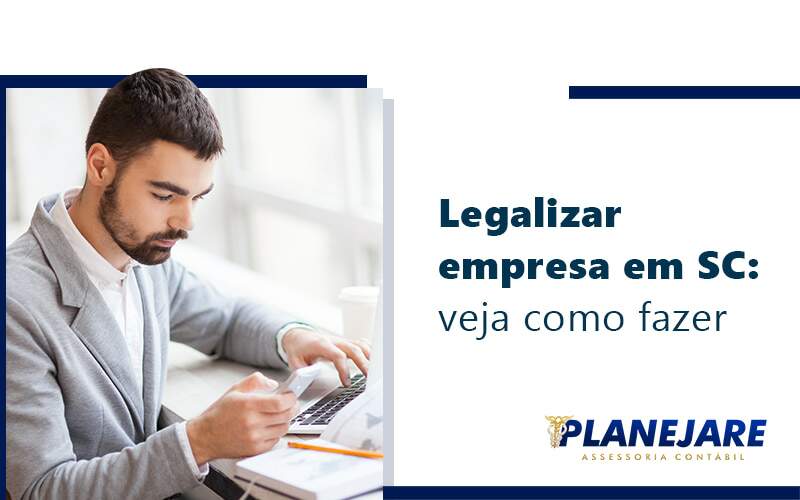 Legalizar Empresa Em Sc Veja Como Fazer Blog - Planejare Assessoria Contábil