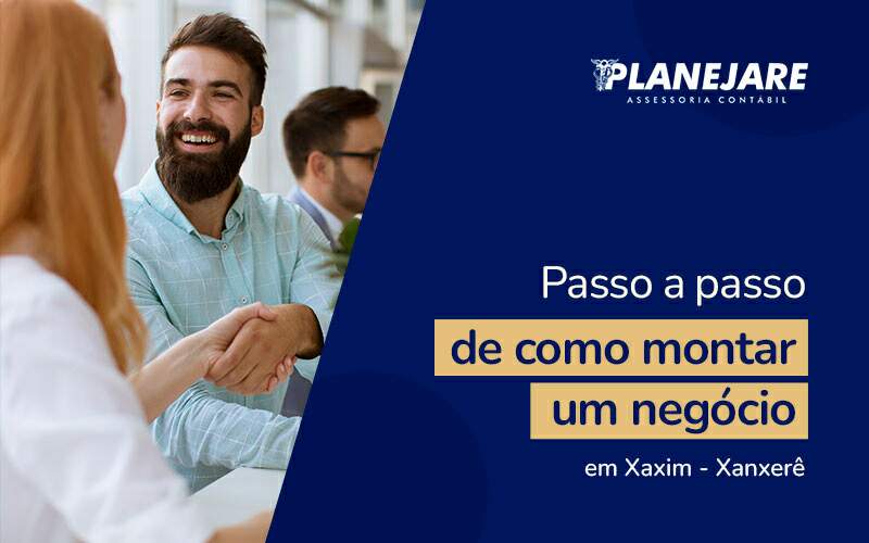 Passo A Passo De Como Montar Um Negócio Em Xaxim Xanxerê Blog (1) - Planejare Assessoria Contábil