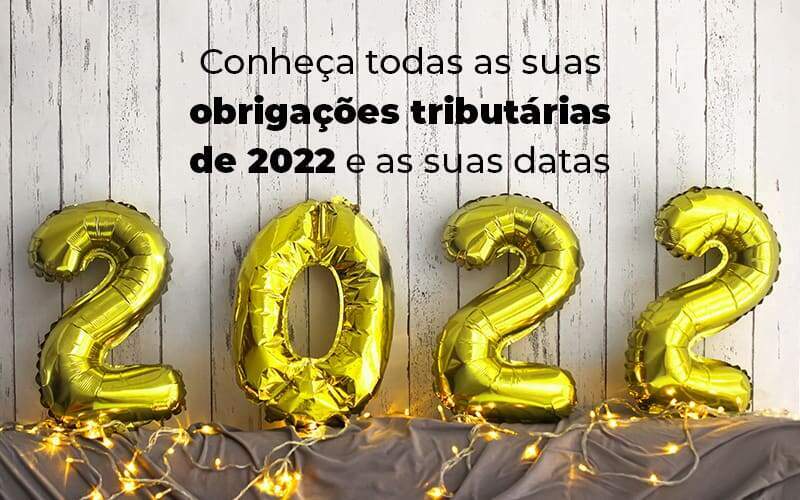 Conheca Todas As Obrigacoes Tributarias De 2022 E As Suas Datas Blog Quero Montar Uma Empresa - Planejare Assessoria Contábil