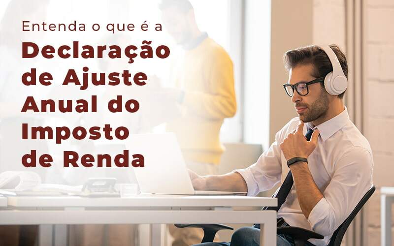 Entenda O Que E A Declaracao De Ajuste Anual Do Imposto De Renda Blog - Planejare Assessoria Contábil