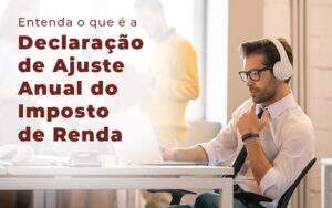 Entenda O Que E A Declaracao De Ajuste Anual Do Imposto De Renda Blog - Planejare Assessoria Contábil