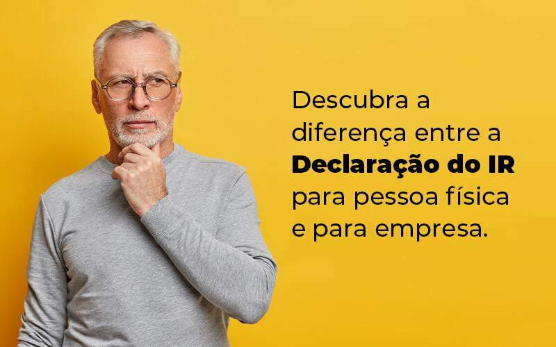 Descubra A Diferenca Entre A Declaracao Do Ir Para Pessoa Fisica E Para Empresa Blog Quero Montar Uma Empresa - Planejare Assessoria Contábil