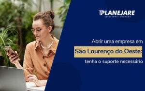 Abrir Uma Empresa Em São Lourenço Do Oeste Tenha O Suporte Necessário Blog (1) - Planejare Assessoria Contábil