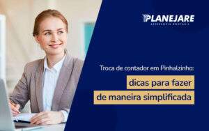 Troca De Contador Em Pinhalzinho Dicas Para Fazer De Maneira Simplificada Blog (1) - Planejare Assessoria Contábil