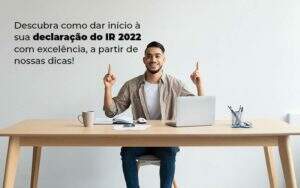 Descubra Como Dar Inicia A Sua Declaracao Do Ir 2022 Com Excelencia A Partir De Nossas Dicas Blog Quero Montar Uma Empresa - Planejare Assessoria Contábil